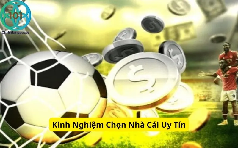 Kinh Nghiệm Chọn Nhà Cái Uy Tín