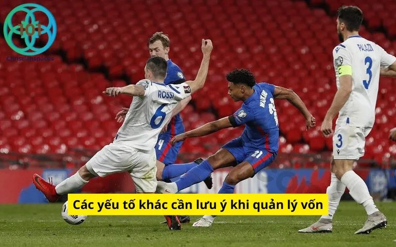 Các yếu tố khác cần lưu ý khi quản lý vốn