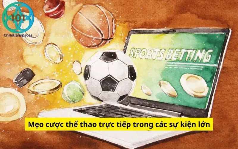 Mẹo cược thể thao trực tiếp trong các sự kiện lớn