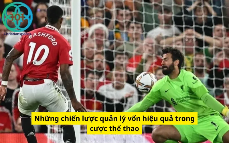 Những chiến lược quản lý vốn hiệu quả trong cược thể thao