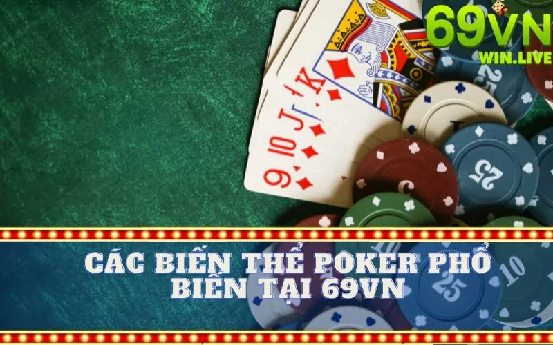 Các Biến Thể Poker Phổ Biến Tại 69VN
