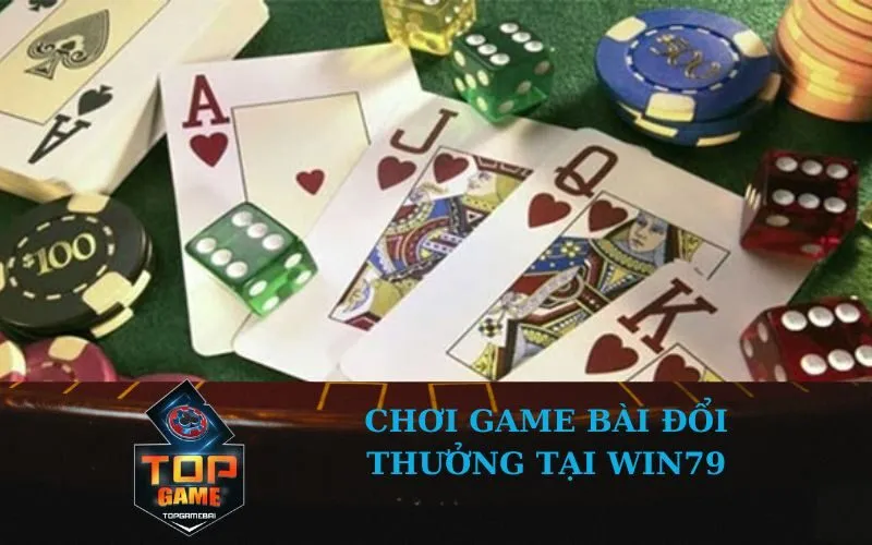 Chơi Game bài đổi thưởng tại Win79