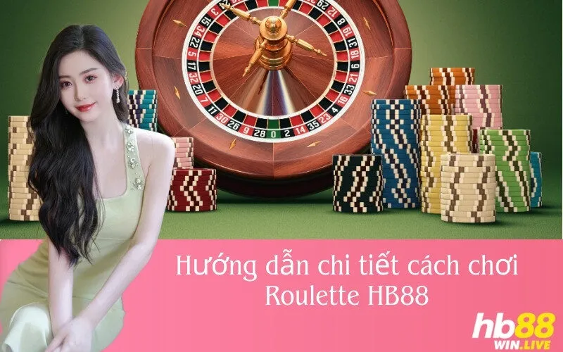 Hướng dẫn chi tiết cách chơi Roulette HB88