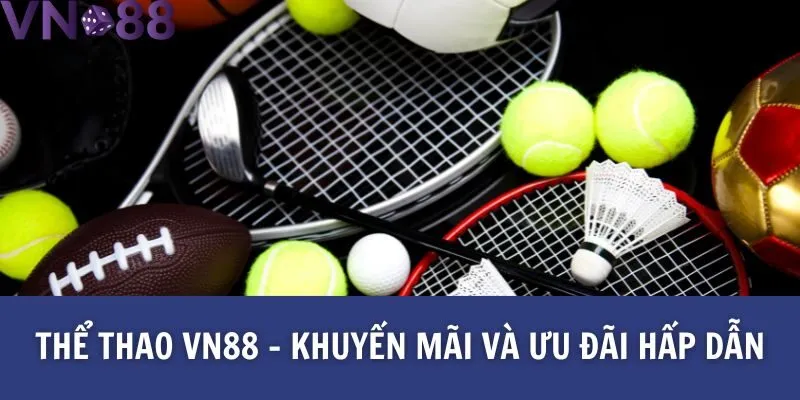 Thể thao Vn88 - Khuyến mãi và ưu đãi hấp dẫn