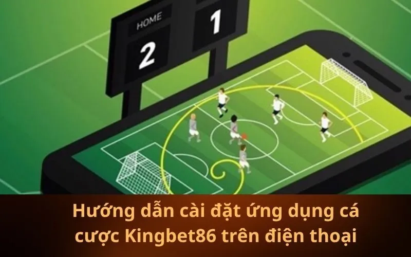 Hướng dẫn cài đặt ứng dụng cá cược Kingbet86 trên điện thoại