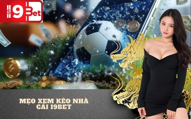 Mẹo Xem Kèo Nhà Cái I9BET