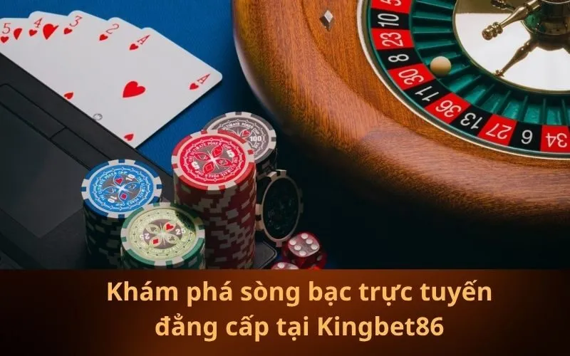 Khám phá sòng bạc trực tuyến đẳng cấp tại Kingbet86