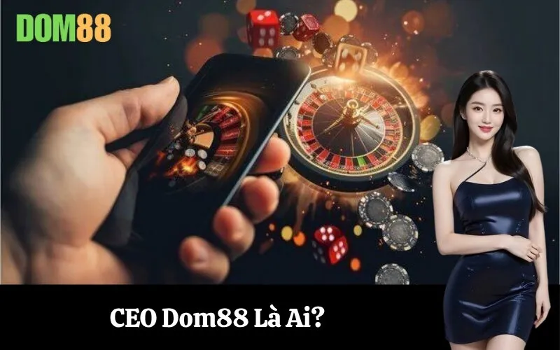 CEO Dom88 Là Ai