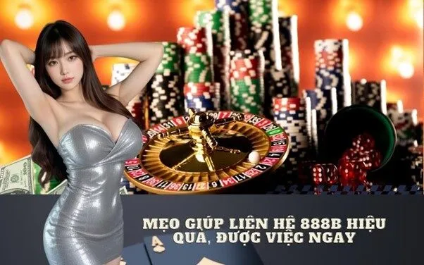 Mẹo giúp liên hệ 888b hiệu quả, được việc ngay