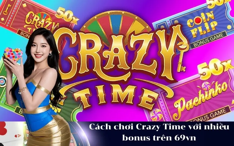 Cách chơi Crazy Time với nhiều bonus trên 69vn