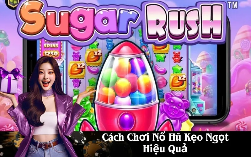Cách Chơi Nổ Hũ Kẹo Ngọt Hiệu Quả