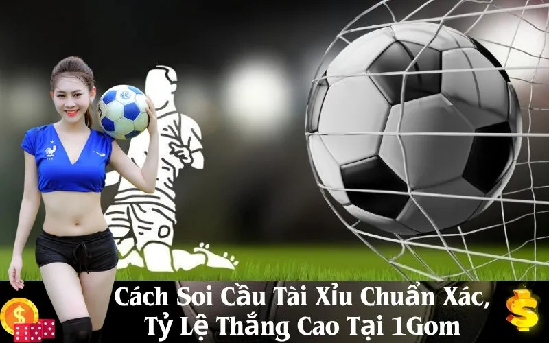 Cách Soi Cầu Tài Xỉu Chuẩn Xác, Tỷ Lệ Thắng Cao Tại 1Gom