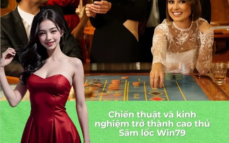 Chiến thuật và kinh nghiệm trở thành cao thủ Sâm lốc Win79