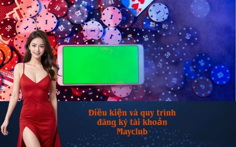 Điều kiện và quy trình đăng ký tài khoản Mayclub