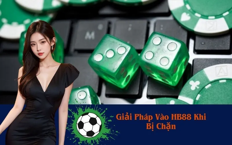Giải Pháp Vào HB88 Khi Bị Chặn