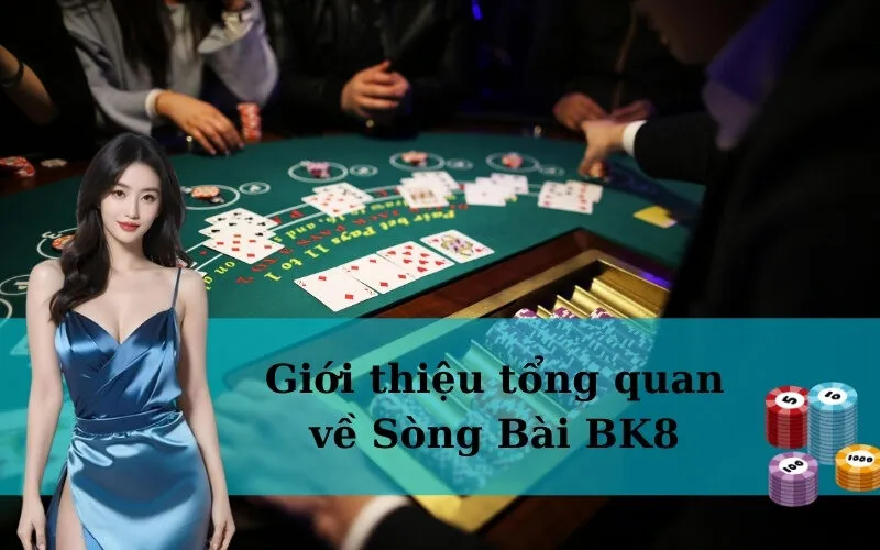 Giới thiệu tổng quan về Sòng Bài BK8