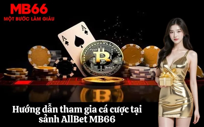 Hướng dẫn tham gia cá cược tại sảnh AllBet MB66