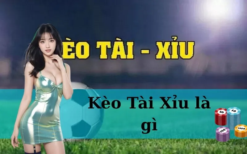 Kèo Tài Xỉu là gì