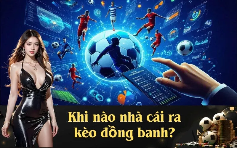 Khi nào nhà cái ra kèo đồng banh?