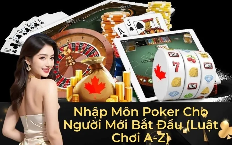 Nhập Môn Poker Cho Người Mới Bắt Đầu (Luật Chơi A-Z)