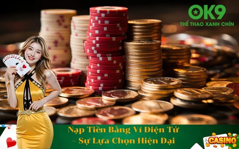 Nạp Tiền Bằng Ví Điện Tử – Sự Lựa Chọn Hiện Đại