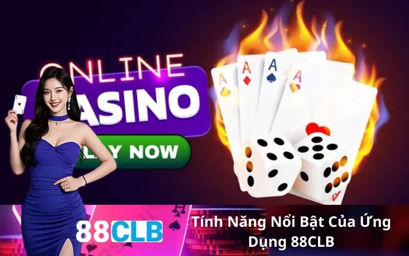 Tính Năng Nổi Bật Của Ứng Dụng 88CLB