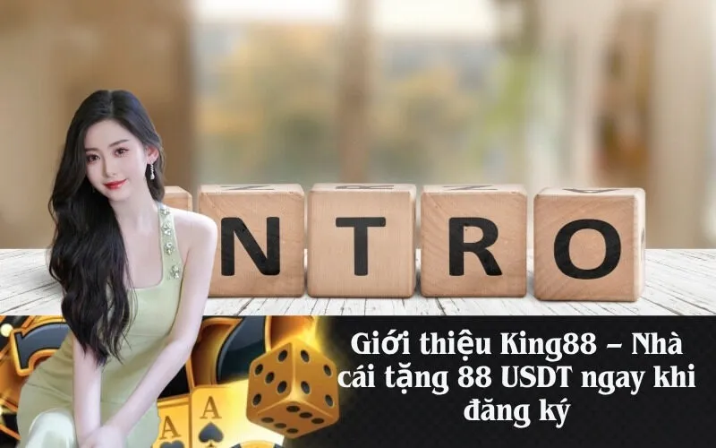 Giới thiệu King88 – Nhà cái tặng 88 USDT ngay khi đăng ký
