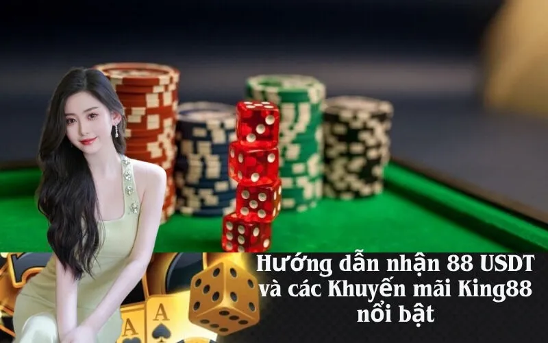 Hướng dẫn nhận 88 USDT và các Khuyến mãi King88 nổi bật