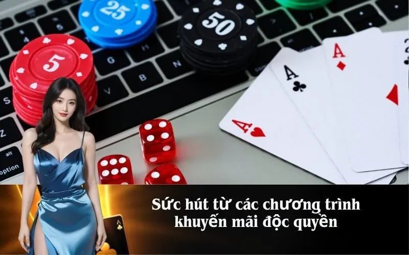 Sức hút từ các chương trình khuyến mãi độc quyền
