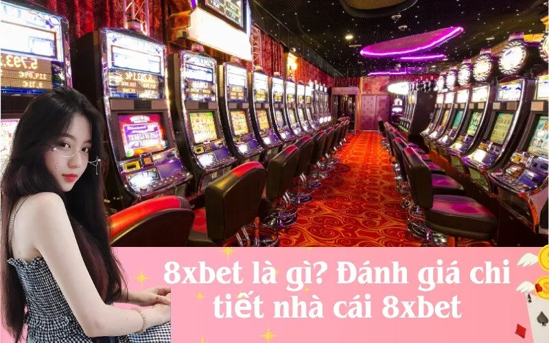 8xbet là gì? Đánh giá chi tiết nhà cái 8xbet