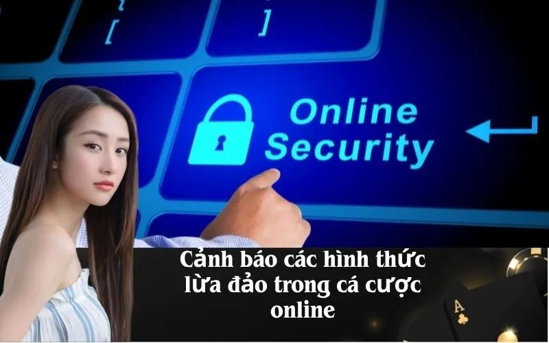 Cảnh báo các hình thức lừa đảo trong cá cược online