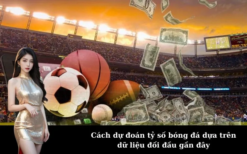 Cách dự đoán tỷ số bóng đá dựa trên dữ liệu đối đầu gần đây