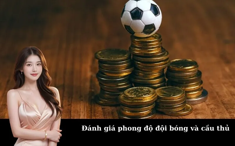 Đánh giá phong độ đội bóng và cầu thủ